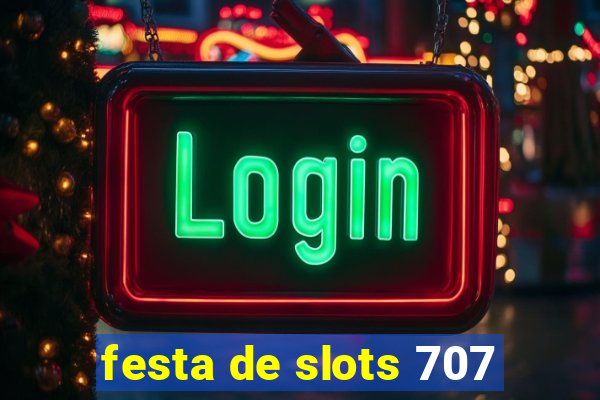 festa de slots 707